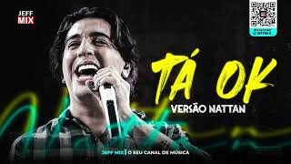 TÁ OK - MÚSICA NOVA NATTAN (VERSÃO FORRÓ)