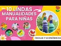 10 Lindas Manualidades Para Niñas, Super Fáciles, rapidas y Económicas. (10 easy DIY For Girls)