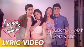 Closer You and I Lyric Video | Michael Pangilinan and Marion Aunor | 'Loving in Tandem' chords