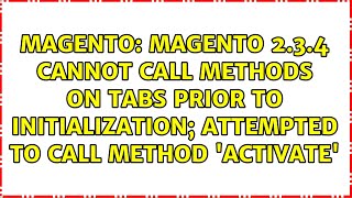 magento 2.3.4 cannot call methods on tabs prior to initialization; attempted to call method...