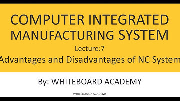 CIMS||Lecture 7: Advantages and Disadvantages of NC System|| Mechanical Engineering