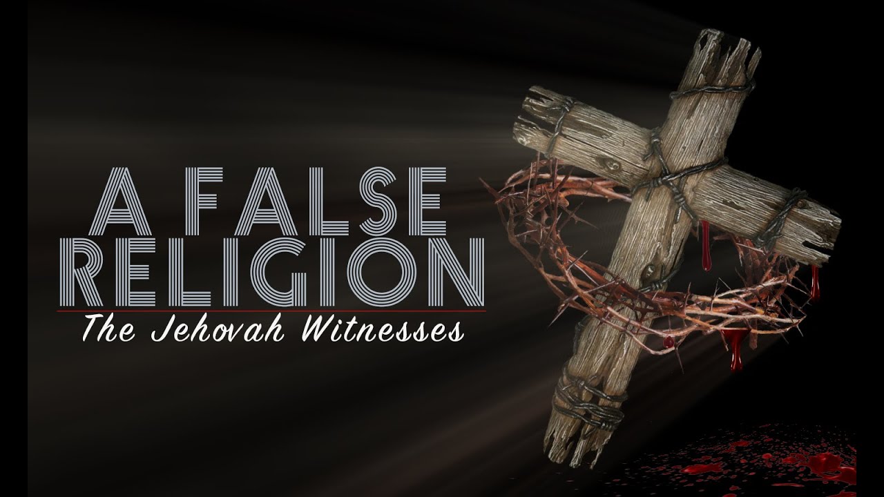 A False Religion : Jehovah's Witnesses 2017 Documentary ... A False Religion : Jehovah's Witnesses 2017 Documentary ...