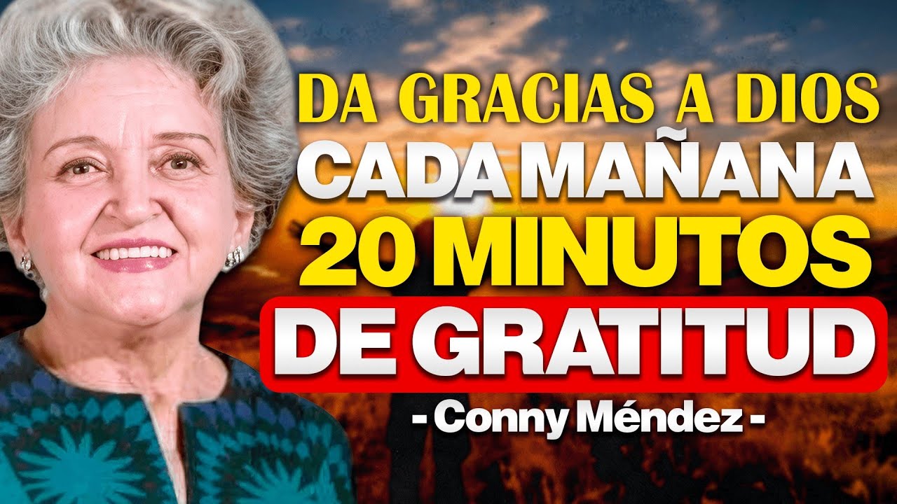 20 Minutos de Gratitud Cada Mañana con DIOS Abrirán Puertas que Nadie Puede Cerrar – CONNY MÉNDEZ