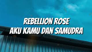 Download Lagu Rebellion Rose - Aku, Kamu Dan Samudra (Lirik) MP3