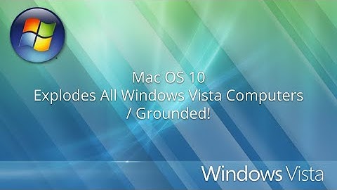 Mac OS 10 Explodes All Windows Vista Computers / Grounded!