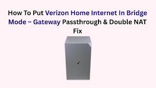 How To Put Verizon Home Internet In Bridge Mode – Gateway Passthrough & Double NAT Fix