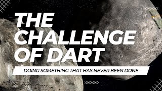 The Challenge of DART - Doing Something that's Never Been Done