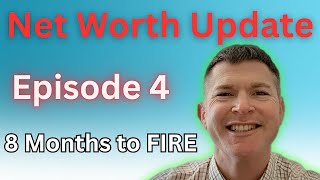 Net Worth Update Ep. 4: 8 Months to FIRE