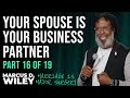 Your Spouse is Your Business Partner | Marcus D. Wiley: Marriage is Major Surgery | Part 16 of 19