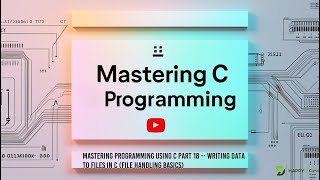 💾 Mastering Programming Using C Part 18 – Writing Data to Files in C (File Handling Basics) 📝