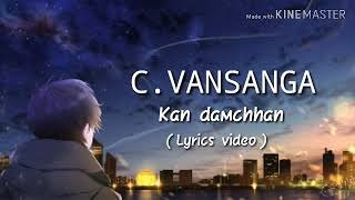 C.Vansanga-kan damchhan (lyrics video)