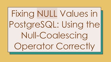 Fixing NULL Values in PostgreSQL: Using the Null-Coalescing Operator Correctly