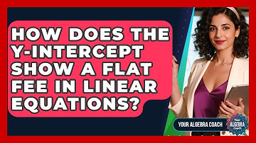 How Does The Y-intercept Show A Flat Fee In Linear Equations? - Your Algebra Coach