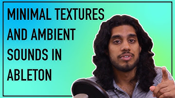 minimal textures and ambient sounds in ableton