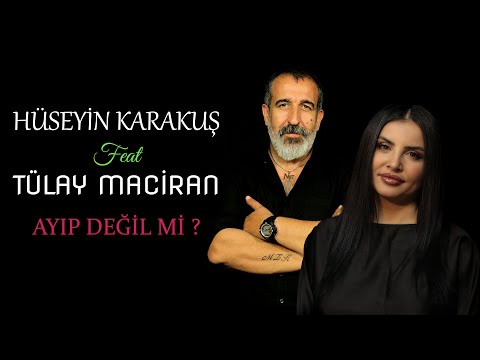 Hüseyin Karakuş ft. Tülay Maciran - Ayıp Değil Mi ?