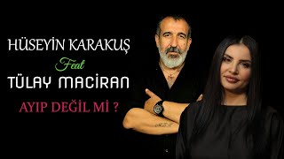 Hüseyin Karakuş Ft Tülay Maciran - Ayıp Değil Mi ?