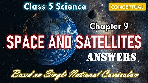 Class 5 Science Unit 9 Space and Satellites Answers | Space and Satellites based on SNC