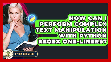 How Can I Perform Complex Text Manipulation With Python RegEx One-liners? - Python Code School