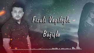 Fizuli Vaqifoğlu - Bağışla