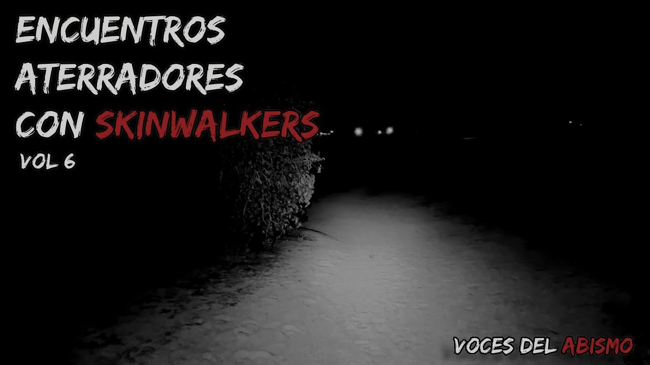 Encuentros aterradores con SKINWALKERS (y Nahuales) vol. 6