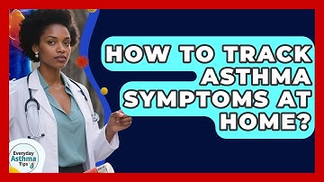 How To Track Asthma Symptoms At Home? - Everyday Asthma Tips