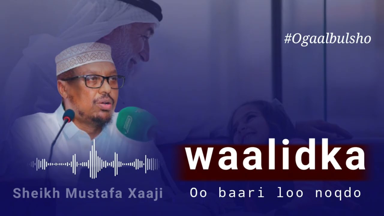 Waalidka Oo Baari Loo Noqdo || Sheikh Mustafe Xaaji