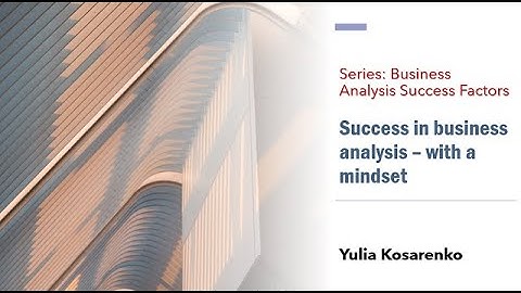 The Business Analyst MindSet with Yulia Kosarenko