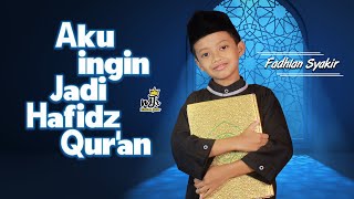 Aku Ingin Jadi Hafidz Quran - Fadhlan Syakir Mjr