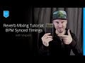 Reverb Mixing Tutorial: BPM Synced Timings and How to Calculate Them Reverb Mixing Tutorial: BPM Synced Timings and How to Calculate Them