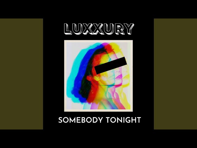 Luxxury - Somebody Tonight