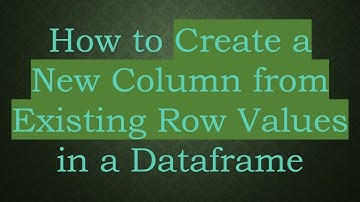 How to Create a New Column from Existing Row Values in a Dataframe