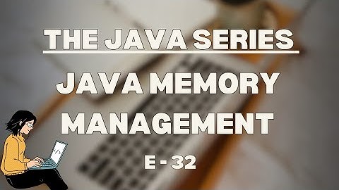 Java Memory Management | The Java Series | E 32
