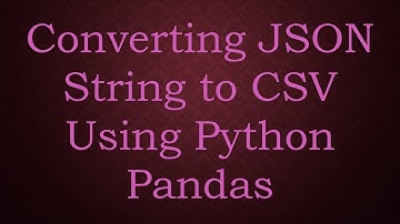 Converting JSON String to CSV Using Python Pandas