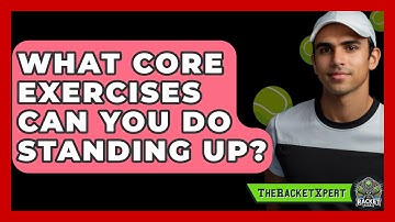 What Core Exercises Can You Do Standing Up? - The Racket Xpert