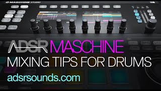 Maschine Tutorial - Mixing Tips for Wide, Full Drums