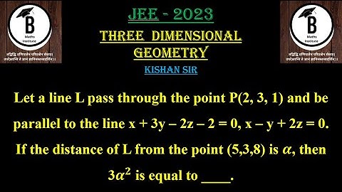 Let a line L pass through the point P(2, 3, 1) and be parallel to the line x + 3y – 2z – 2 = 0, x