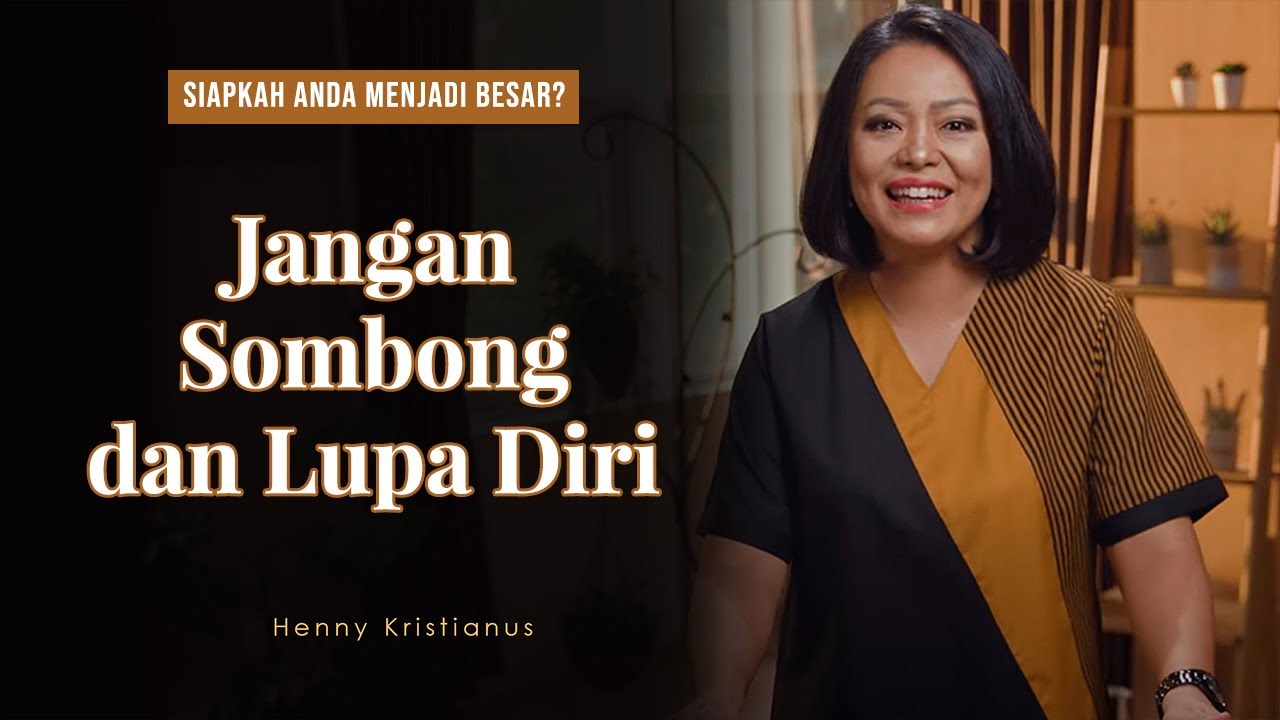 JANGAN SOMBONG DAN LUPA DIRI - HENNY KRISTIANUS