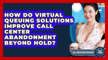 How Do Virtual Queuing Solutions Improve Call Center Abandonment Beyond Hold?