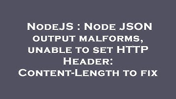 NodeJS : Node JSON output malforms, unable to set HTTP Header: Content-Length to fix