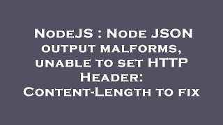 NodeJS : Node JSON output malforms, unable to set HTTP Header: Content-Length to fix Profile