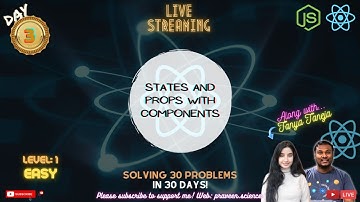 Day 03: Solving 30 Problems in 30 Days | States & Props of Components | Praveen Kumar | Tanya Taneja