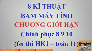 8 Kĩ thuật bấm máy tính GIỚI HẠN đầy đủ nhất (Toán 11 - SGK mới) | Giới hạn lớp 11 | Thầy Phạm Tuấn