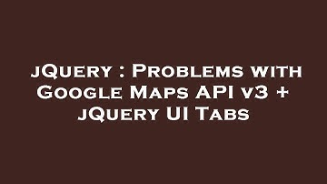 jQuery : Problems with Google Maps API v3 + jQuery UI Tabs