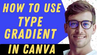 How To Use Type Gradient In Canva - Full Guide