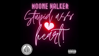 MOONE WALKER- STUPID ASS HEART!