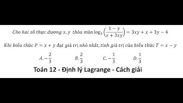 Định lý Lagrange: Cho hai số thực dương x,y  thỏa mãn log_3⁡((1-y)/(x+3xy))=3xy+x+3y-4