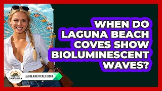 When Do Laguna Beach Coves Show Bioluminescent Waves? - Learn About California