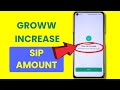 How to Increase the Amount of Systematic Investment Plan or SIP in Groww Application?