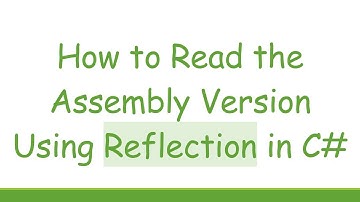 How to Read the Assembly Version Using Reflection in C#