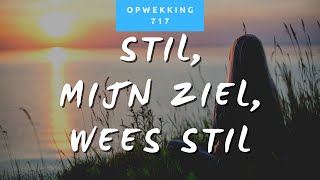 Opwekking 717 - Stil, mijn ziel, wees stil